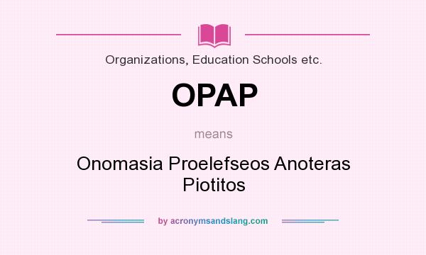 What does OPAP mean? It stands for Onomasia Proelefseos Anoteras Piotitos
