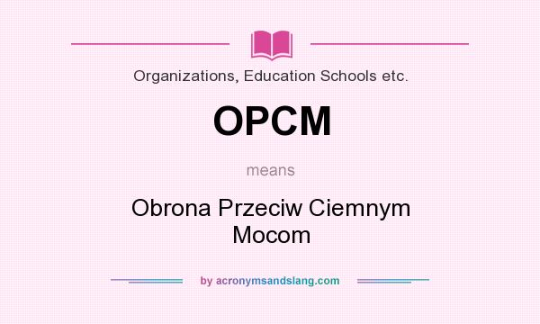 What does OPCM mean? It stands for Obrona Przeciw Ciemnym Mocom