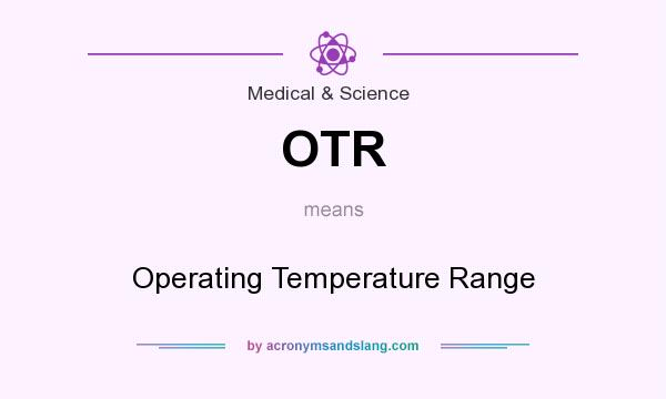 What does OTR mean? It stands for Operating Temperature Range