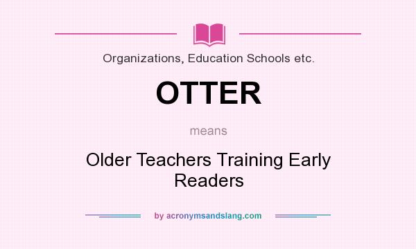 What does OTTER mean? It stands for Older Teachers Training Early Readers