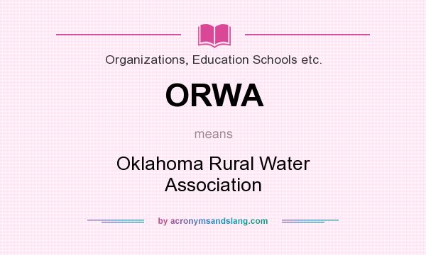 What does ORWA mean? It stands for Oklahoma Rural Water Association