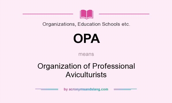 What does OPA mean? It stands for Organization of Professional Aviculturists