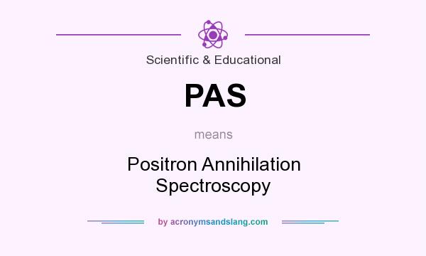 What does PAS mean? It stands for Positron Annihilation Spectroscopy