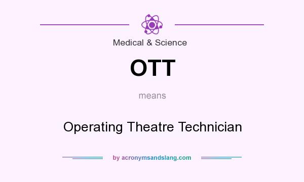 What does OTT mean? It stands for Operating Theatre Technician