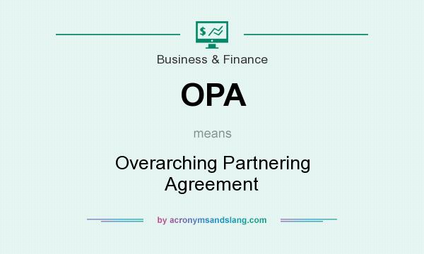 What does OPA mean? It stands for Overarching Partnering Agreement
