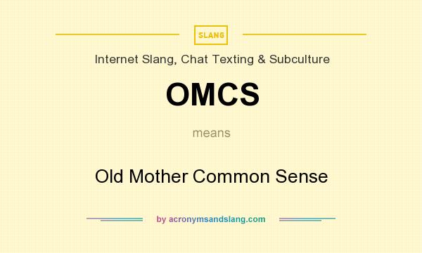 What does OMCS mean? It stands for Old Mother Common Sense