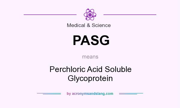 What does PASG mean? It stands for Perchloric Acid Soluble Glycoprotein