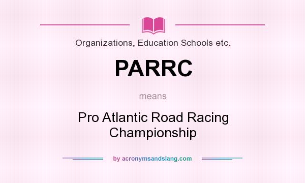 What does PARRC mean? It stands for Pro Atlantic Road Racing Championship