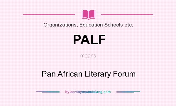 What does PALF mean? It stands for Pan African Literary Forum