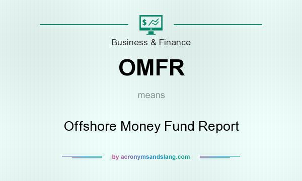What does OMFR mean? It stands for Offshore Money Fund Report