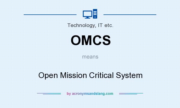 What does OMCS mean? It stands for Open Mission Critical System