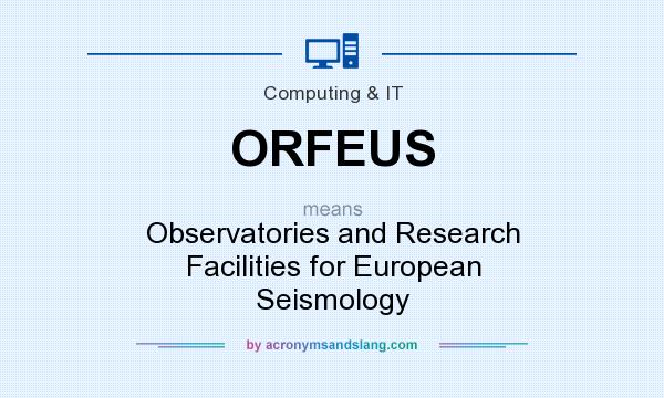 What does ORFEUS mean? It stands for Observatories and Research Facilities for European Seismology