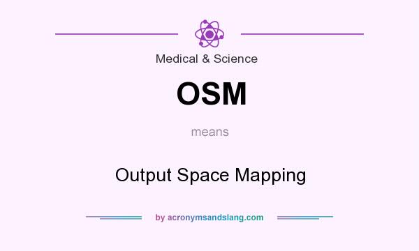 What does OSM mean? It stands for Output Space Mapping