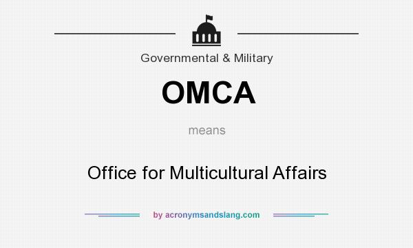 What does OMCA mean? It stands for Office for Multicultural Affairs