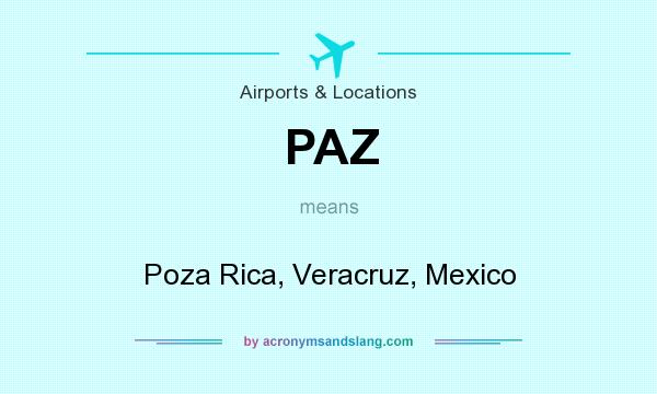 What does PAZ mean? It stands for Poza Rica, Veracruz, Mexico