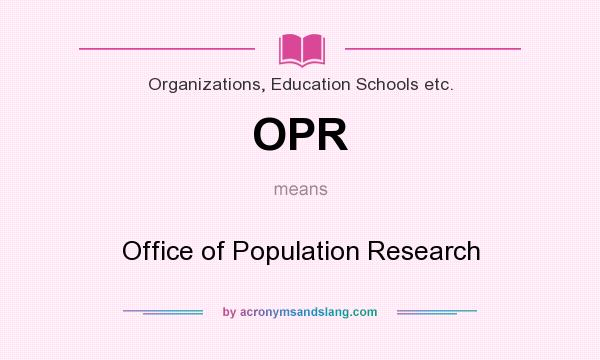 What does OPR mean? It stands for Office of Population Research