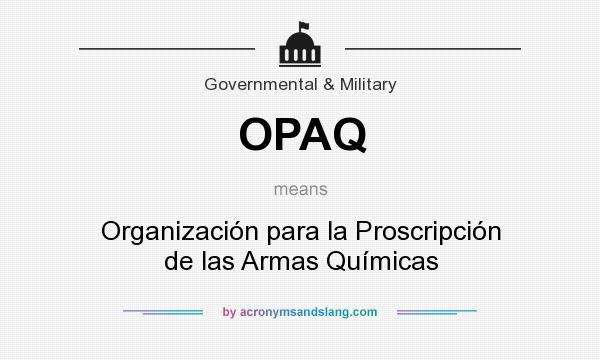 What does OPAQ mean? It stands for Organización para la Proscripción de las Armas Químicas