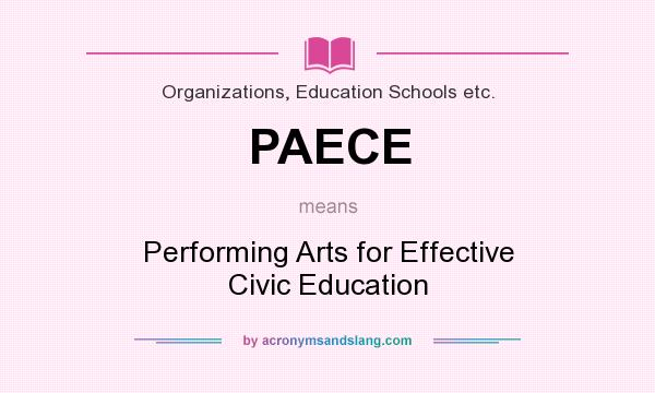 What does PAECE mean? It stands for Performing Arts for Effective Civic Education
