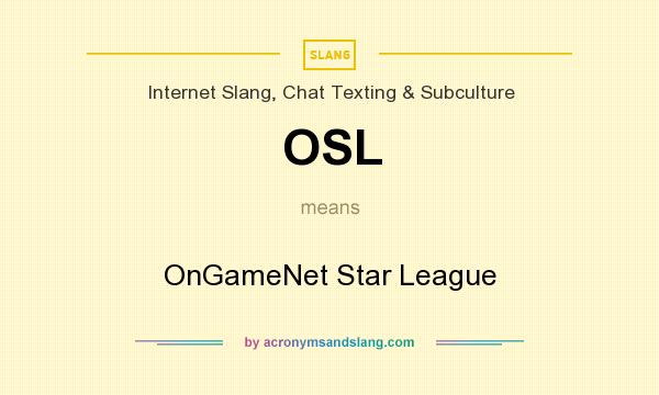 What does OSL mean? It stands for OnGameNet Star League