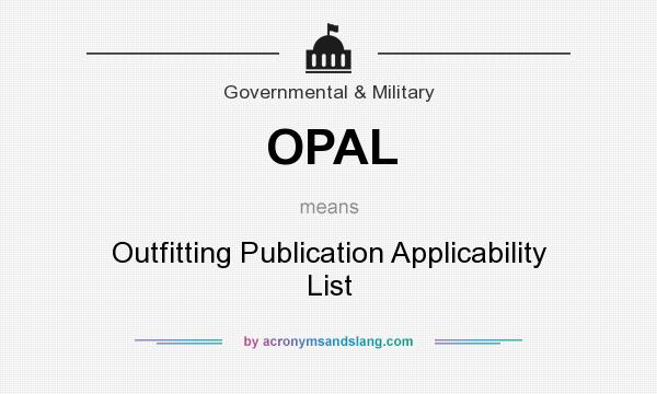 What does OPAL mean? It stands for Outfitting Publication Applicability List