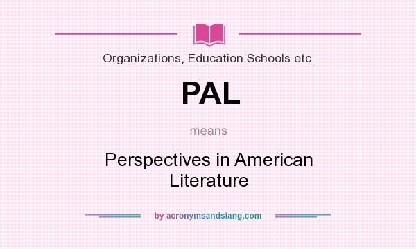 What does PAL mean? It stands for Perspectives in American Literature