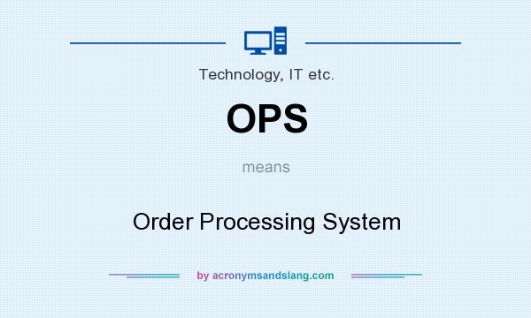 What does OPS mean? It stands for Order Processing System