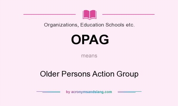 What does OPAG mean? It stands for Older Persons Action Group