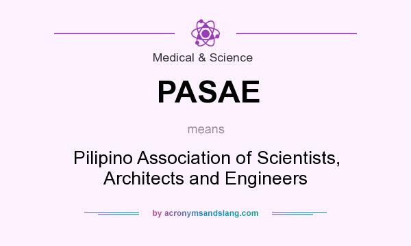 What does PASAE mean? It stands for Pilipino Association of Scientists, Architects and Engineers