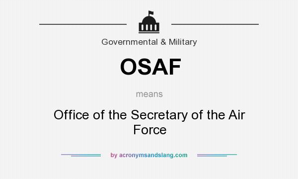 What does OSAF mean? It stands for Office of the Secretary of the Air Force