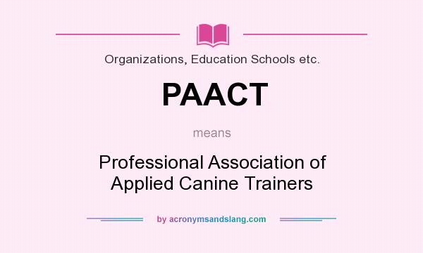 What does PAACT mean? It stands for Professional Association of Applied Canine Trainers