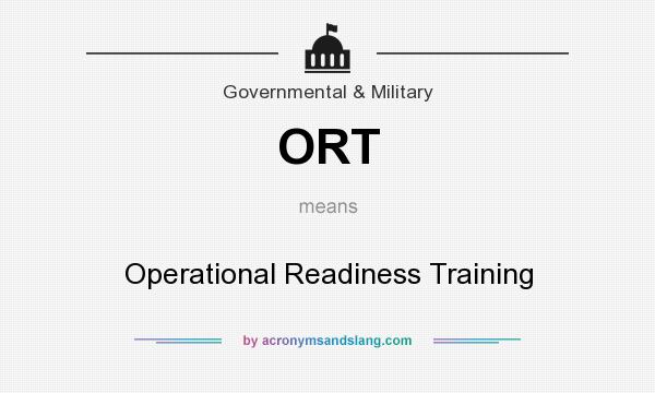 What does ORT mean? It stands for Operational Readiness Training