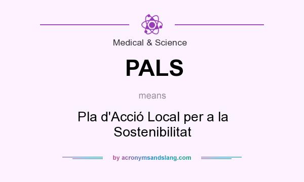 What does PALS mean? It stands for Pla d`Acció Local per a la Sostenibilitat