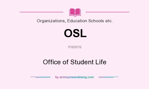 What does OSL mean? It stands for Office of Student Life