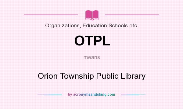 What does OTPL mean? It stands for Orion Township Public Library