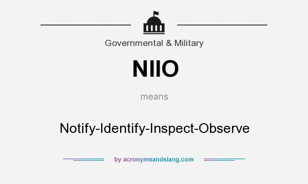 What does NIIO mean? It stands for Notify-Identify-Inspect-Observe