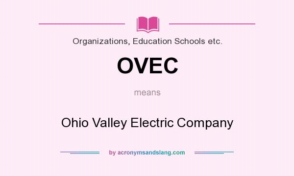 What does OVEC mean? It stands for Ohio Valley Electric Company