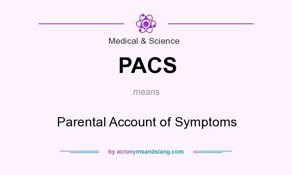 What does PACS mean? It stands for Parental Account of Symptoms