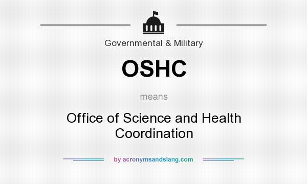 What does OSHC mean? It stands for Office of Science and Health Coordination