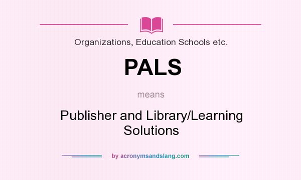What does PALS mean? It stands for Publisher and Library/Learning Solutions