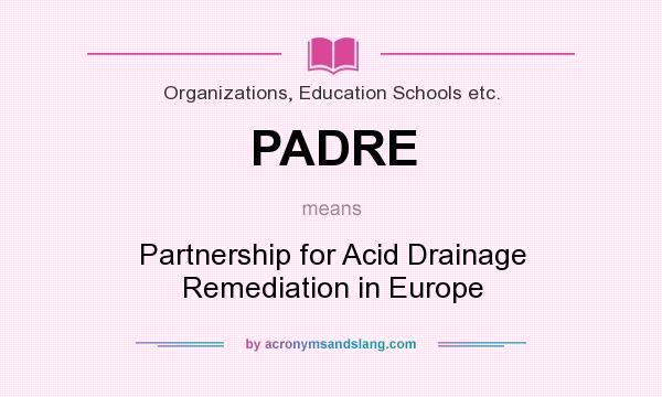 What does PADRE mean? It stands for Partnership for Acid Drainage Remediation in Europe