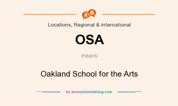 What does OSA mean? It stands for Oakland School for the Arts
