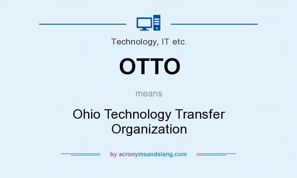 What does OTTO mean? It stands for Ohio Technology Transfer Organization