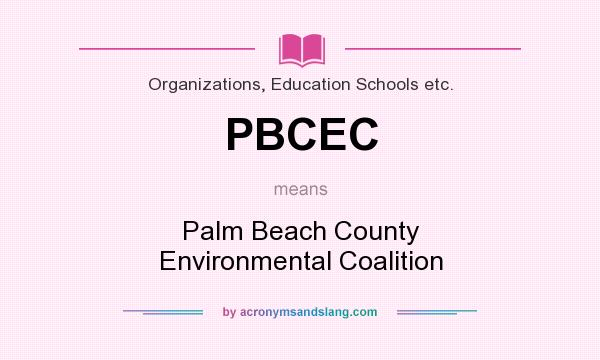 What does PBCEC mean? It stands for Palm Beach County Environmental Coalition