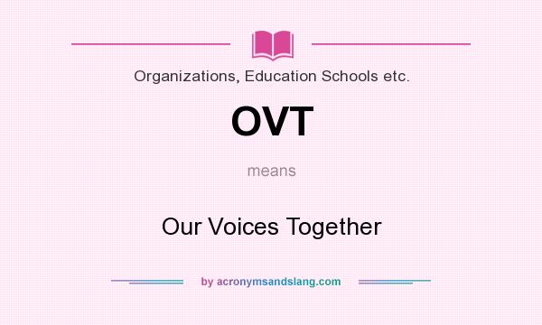 What does OVT mean? It stands for Our Voices Together