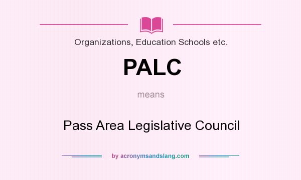 What does PALC mean? It stands for Pass Area Legislative Council