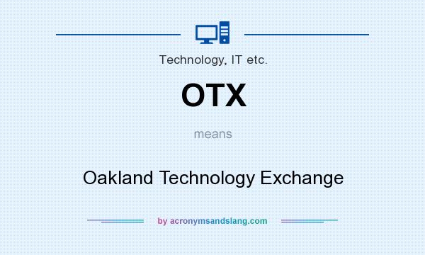 What does OTX mean? It stands for Oakland Technology Exchange