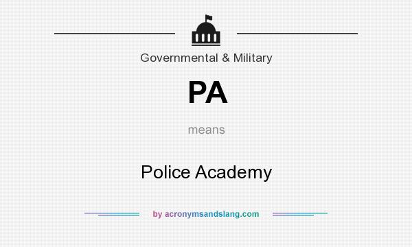 What does PA mean? It stands for Police Academy