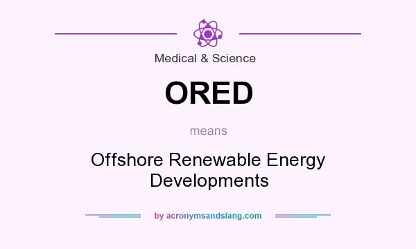 What does ORED mean? It stands for Offshore Renewable Energy Developments