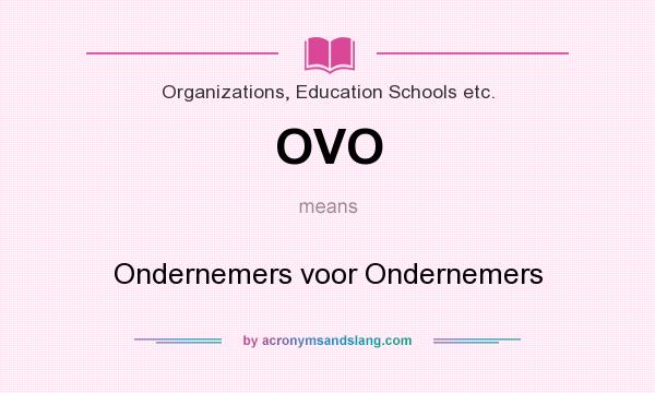 What does OVO mean? It stands for Ondernemers voor Ondernemers