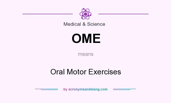 What does OME mean? It stands for Oral Motor Exercises